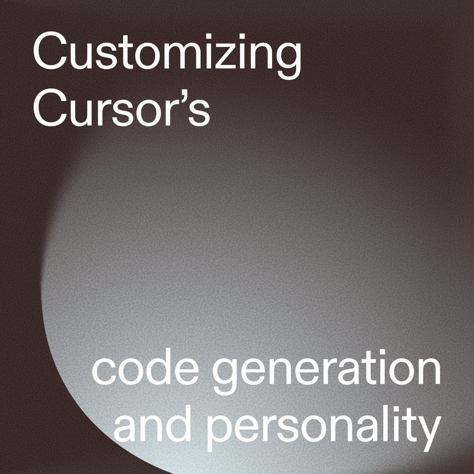 Title card reading “Customizing Cursor’s code generation and personality”, white type on a dark brown ground lit by a soft grey glow from the right.