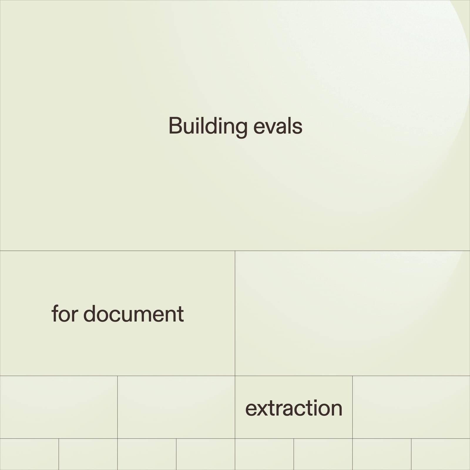 A pale green title card, laid out across a grid of rectangles, reading "Building evals for document extraction".