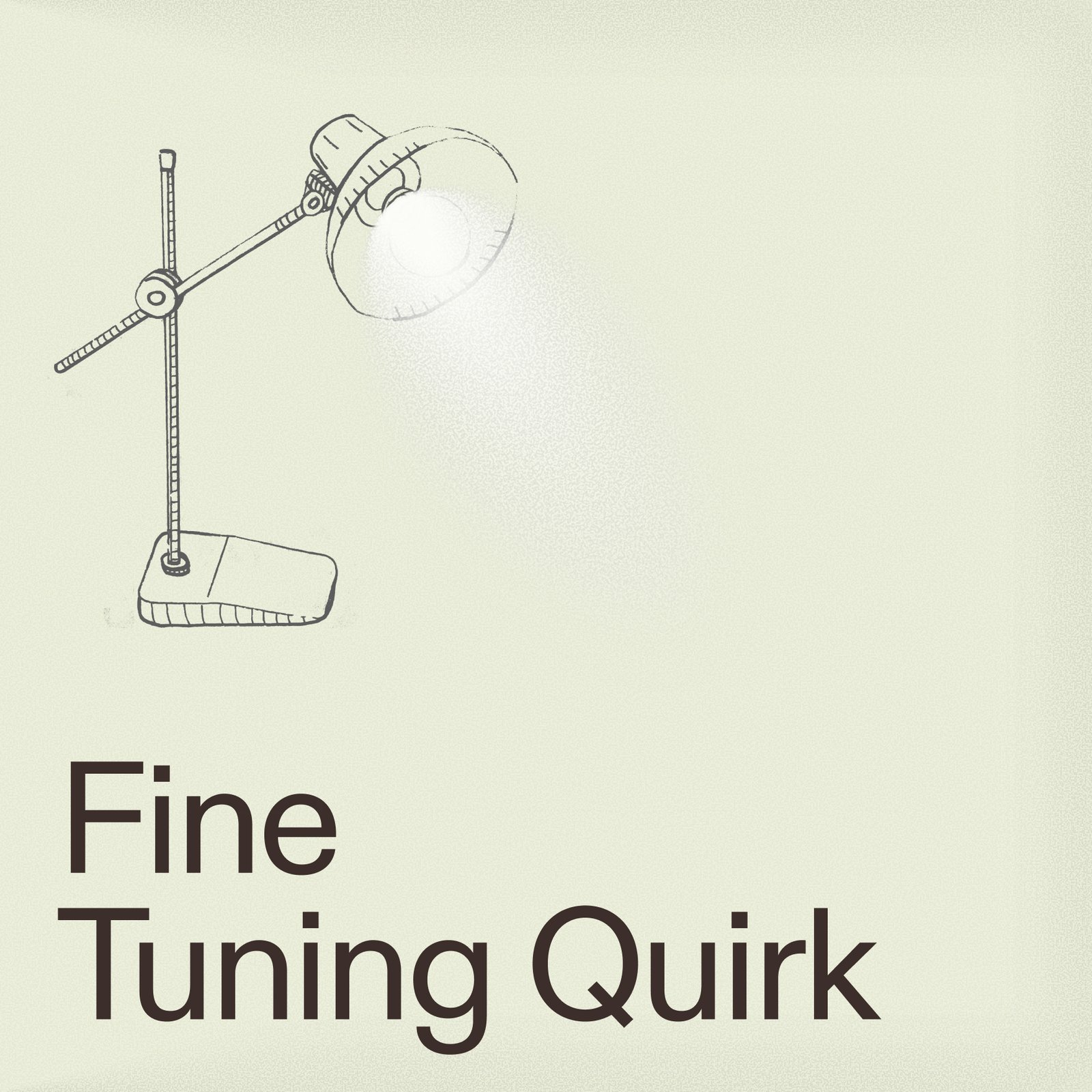 Title card reading “Fine Tuning Quirk”, with a line drawing of an angled desk lamp casting a soft pool of light on a pale cream ground.