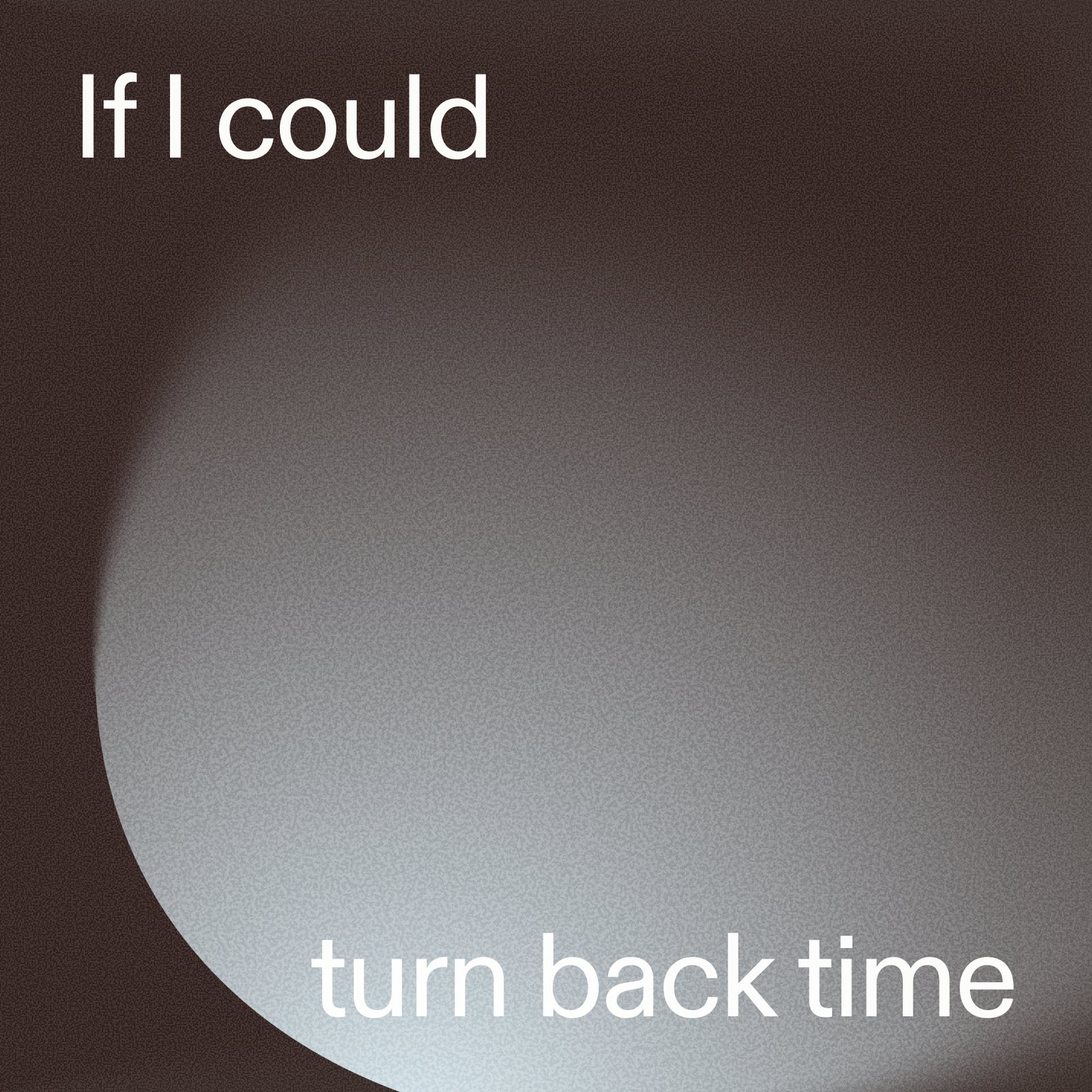 Title card reading “If I could turn back time”, white type on a dark brown ground lit by a soft grey glow from the right.